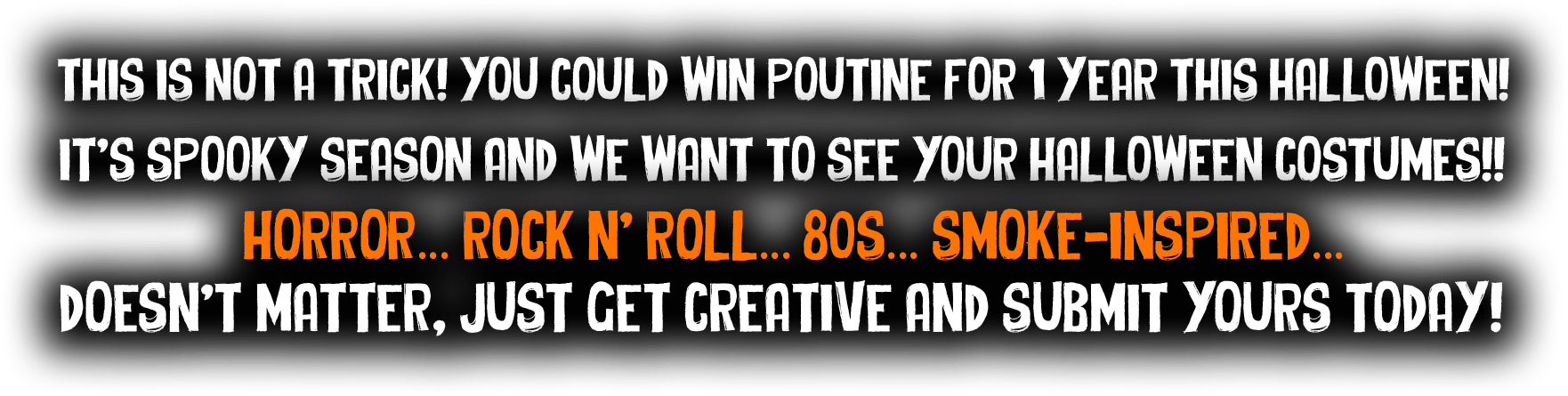 THIS IS NOT A TRICK! YOU COULD WIN POUTINE FOR 1 YEAR